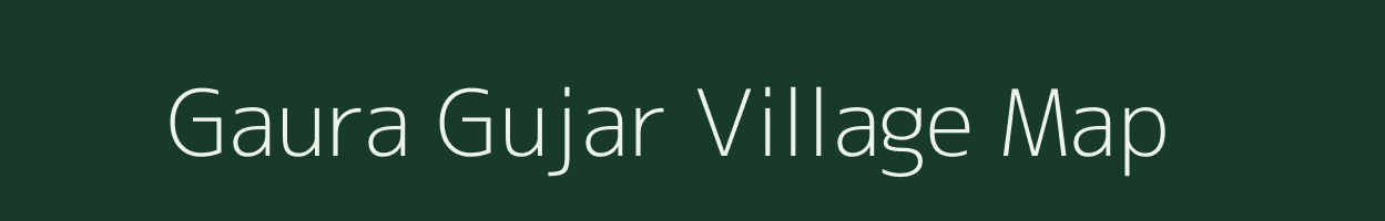 Gaura Gujar village map in Uttar Pradesh