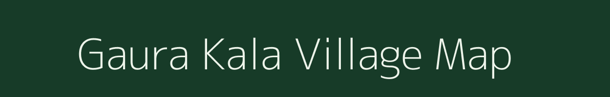 Gaura Kala village map in Uttar Pradesh