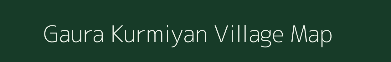 Gaura Kurmiyan village map in Uttar Pradesh