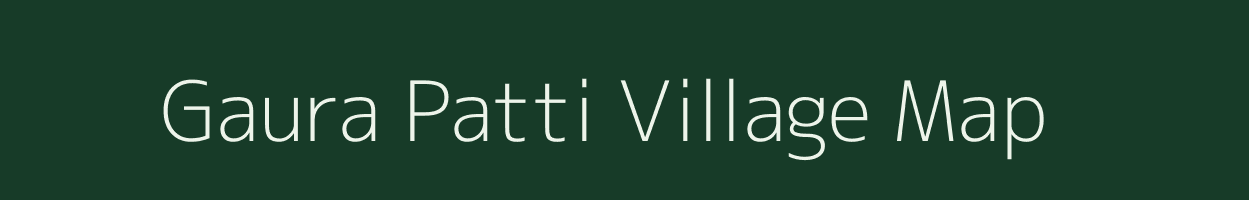 Gaura Patti village map in Uttar Pradesh