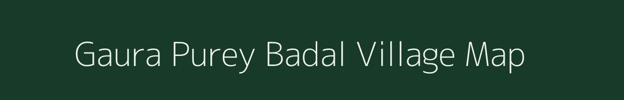 Gaura Purey Badal village map in Uttar Pradesh