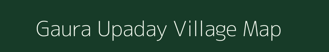 Gaura Upaday village map in Uttar Pradesh