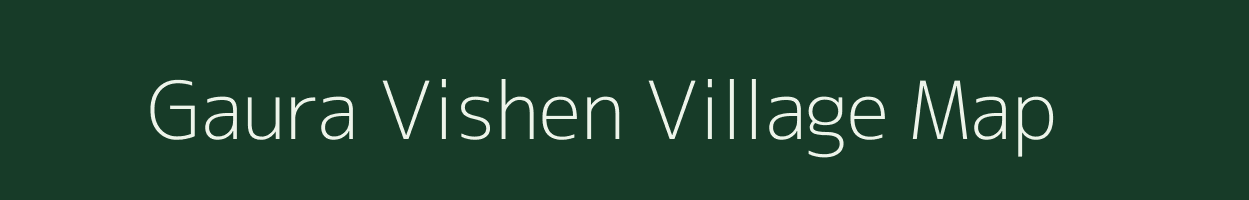 Gaura Vishen village map in Uttar Pradesh