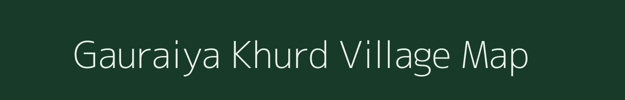 Gauraiya Khurd village map in Uttar Pradesh