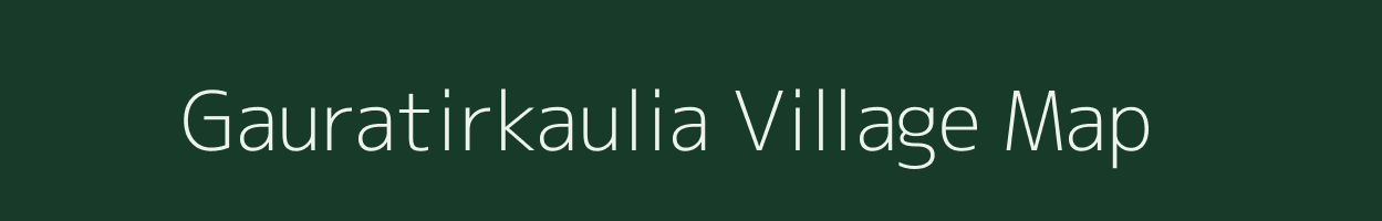 Gauratirkaulia village map in Uttar Pradesh