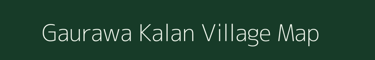 Gaurawa Kalan village map in Uttar Pradesh