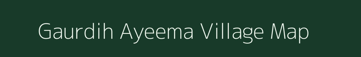 Gaurdih Ayeema village map in Uttar Pradesh