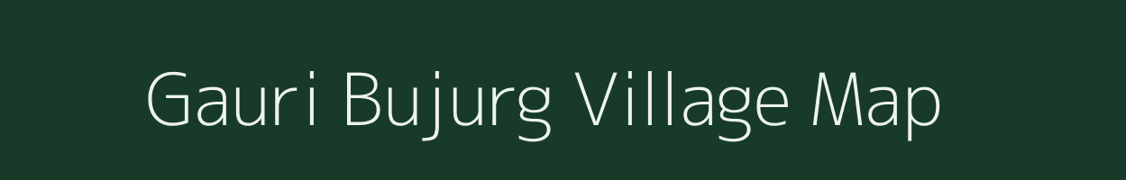 Gauri Bujurg village map in Uttar Pradesh