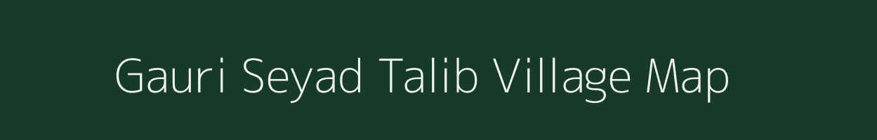 Gauri Seyad Talib village map in Uttar Pradesh