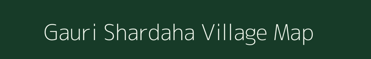 Gauri Shardaha village map in Uttar Pradesh