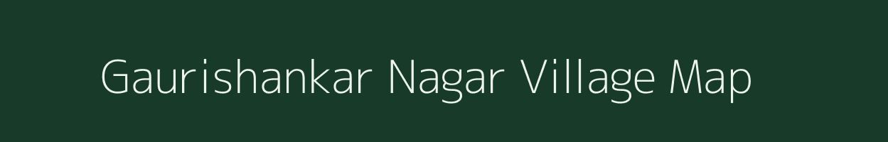 Gaurishankar Nagar village map in Chhattisgarh