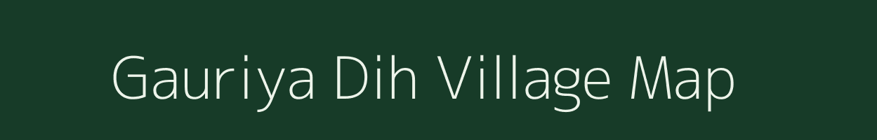 Gauriya Dih village map in Uttar Pradesh