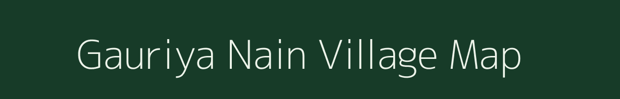 Gauriya Nain village map in Uttar Pradesh