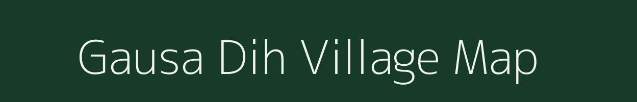 Gausa Dih village map in Bihar