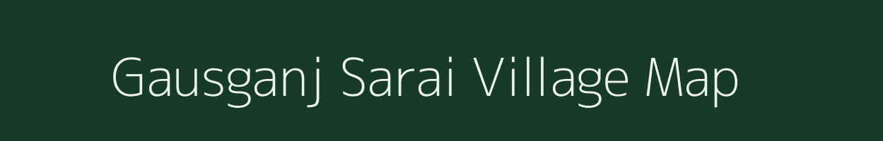 Gausganj Sarai village map in Uttar Pradesh