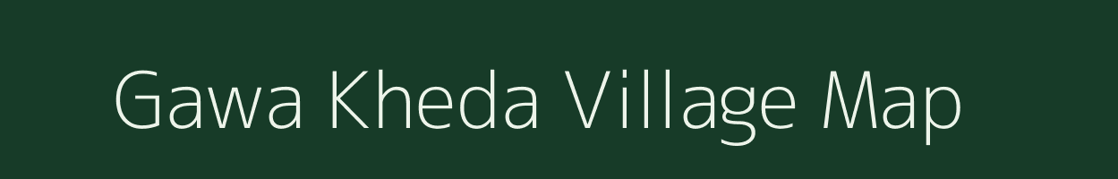 Gawa Kheda village map in Madhya Pradesh