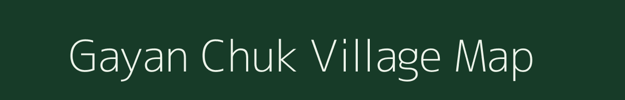 Gayan Chuk village map in Assam