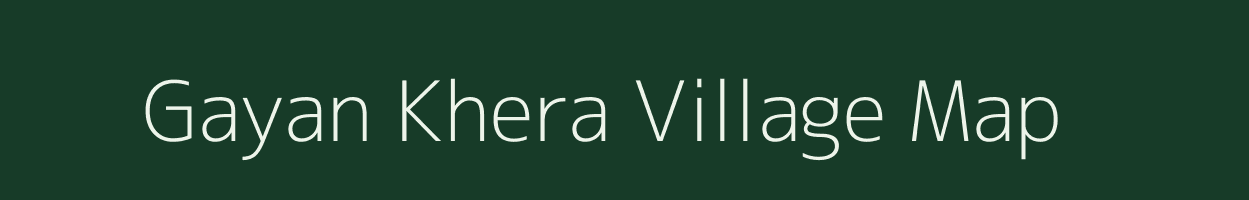 Gayan Khera village map in Uttarakhand