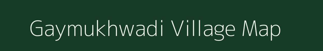Gaymukhwadi village map in Maharashtra