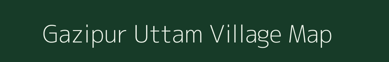 Gazipur Uttam village map in Uttar Pradesh