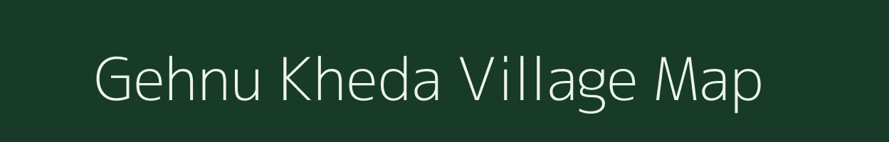 Gehnu Kheda village map in Madhya Pradesh