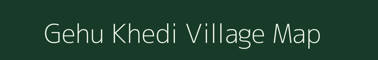 Gehu Khedi village map in Madhya Pradesh