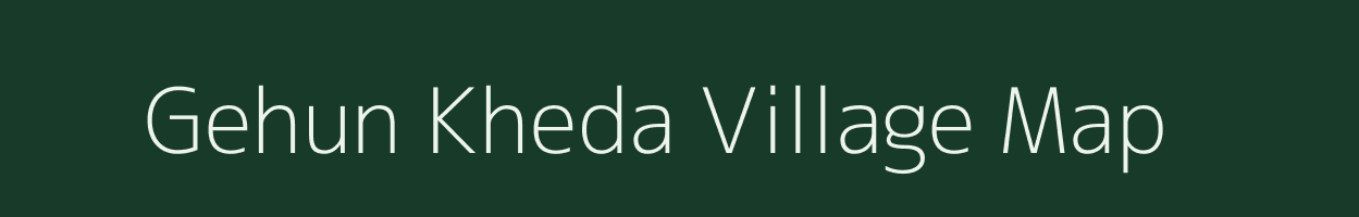 Gehun Kheda village map in Madhya Pradesh