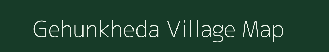 Gehunkheda village map in Madhya Pradesh