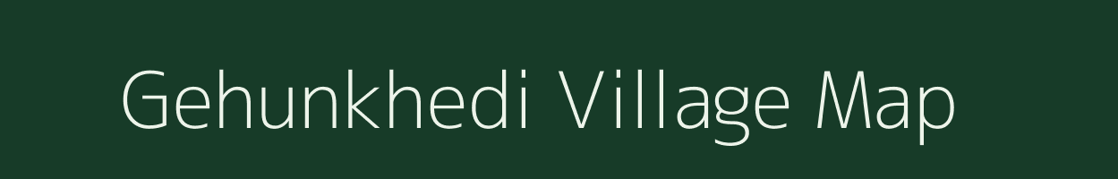 Gehunkhedi village map in Madhya Pradesh