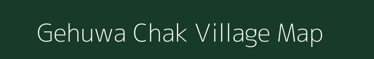 Gehuwa Chak village map in Bihar