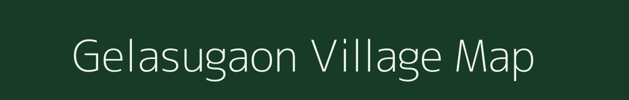 Gelasugaon village map in Assam