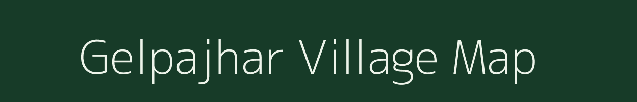 Gelpajhar village map in Assam