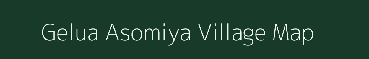 Gelua Asomiya village map in Assam