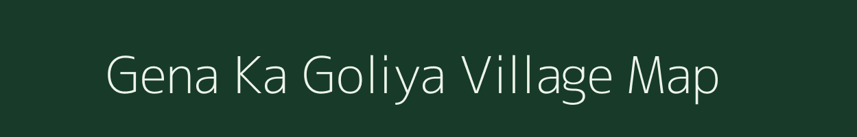 Gena Ka Goliya village map in Rajasthan