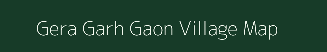 Gera Garh Gaon village map in Assam