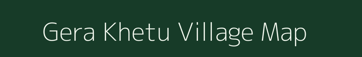 Gera Khetu village map in Uttarakhand