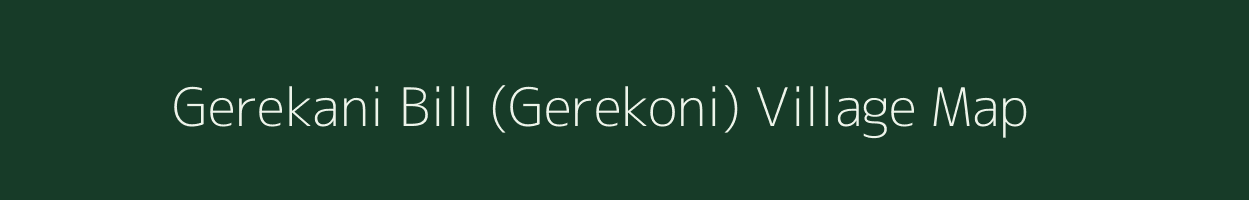 Gerekani Bill (Gerekoni) village map in Assam