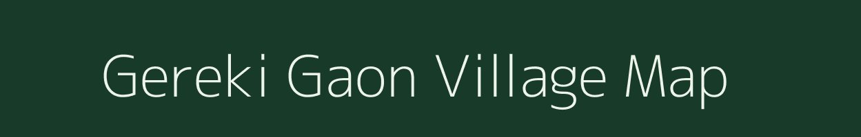 Gereki Gaon village map in Assam