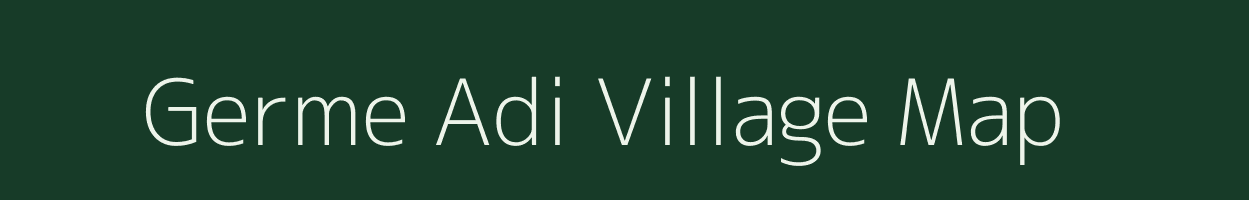 Germe Adi village map in Assam