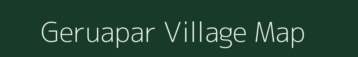 Geruapar village map in Assam