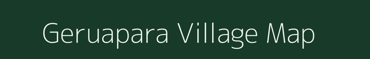 Geruapara village map in Assam