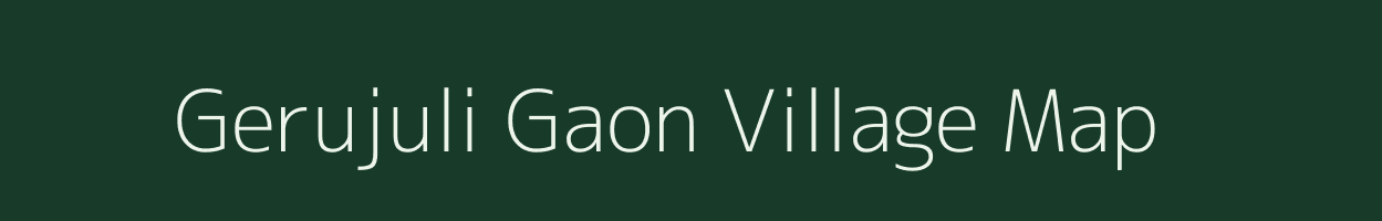 Gerujuli Gaon village map in Assam