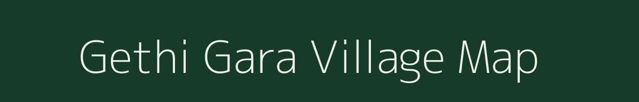 Gethi Gara village map in Uttarakhand