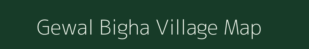 Gewal Bigha village map in Bihar