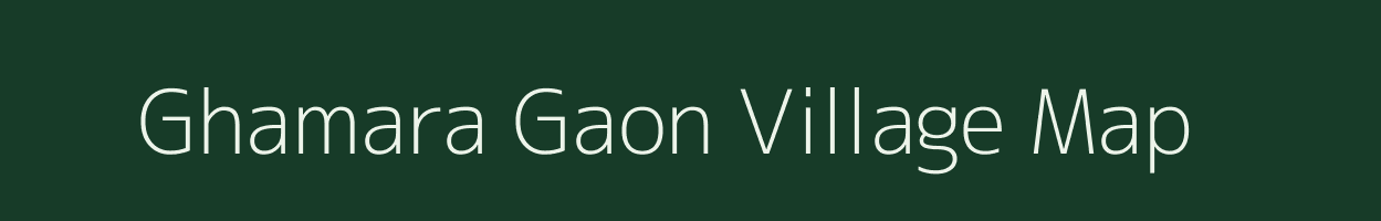 Ghamara Gaon village map in Assam