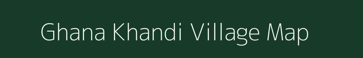 Ghana Khandi village map in Uttar Pradesh