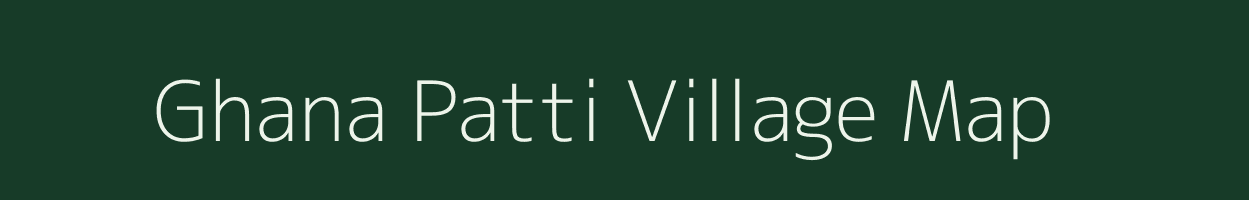 Ghana Patti village map in Uttar Pradesh