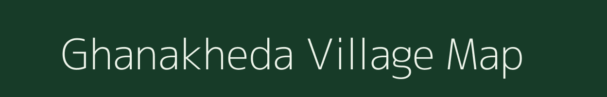 Ghanakheda village map in Madhya Pradesh