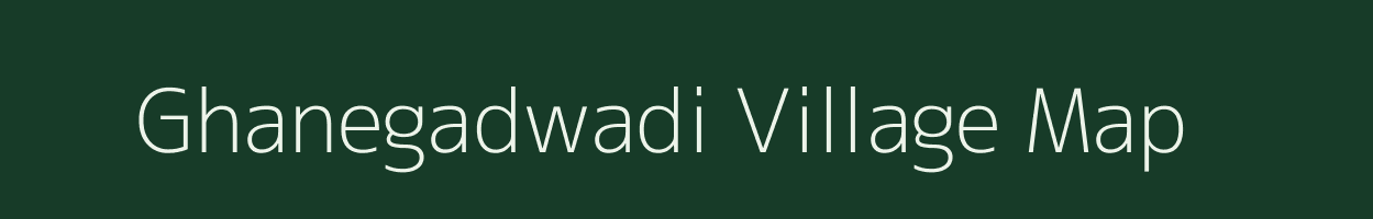 Ghanegadwadi village map in Maharashtra