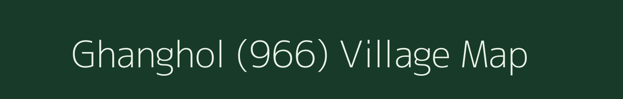 Ghanghol (966) village map in Himachal Pradesh